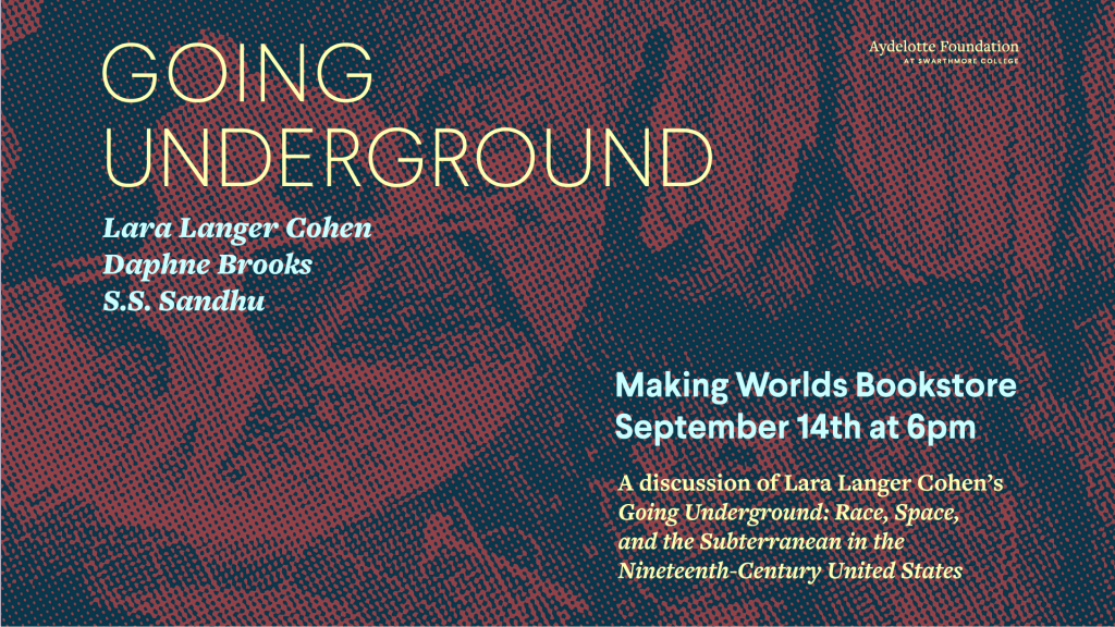 GOING UNDERGROUND with Lara Langer Cohen, Daphne Brooks, and S.S. Sandhu