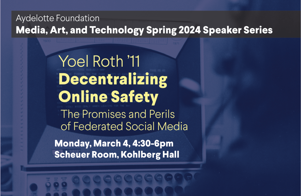 Decentralizing online safety: The promises and perils of federated social media, featuring Yoel Roth ’11