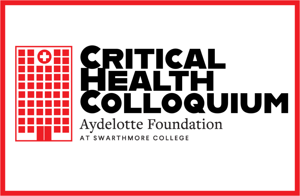 The Aydelotte Foundation Presents: The Critical Health Colloquium